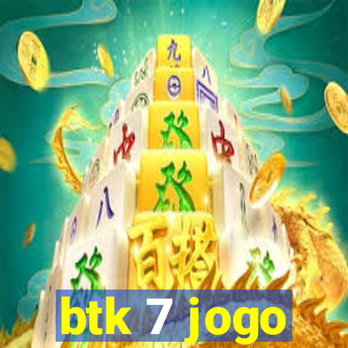 btk 7 jogo